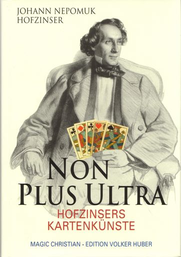 Nach 5 Jahren intensiver Recherchen gelang ein
Meisterwerk: Non Plus Ultra, Joh. Nep. Hofzinsers Kartenkünste
