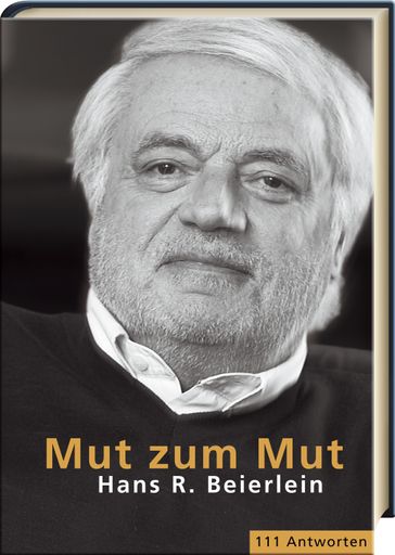 Buch-Neuerscheinung: Mut zum Mut. Hans R. Beierlein.
111 Antworten. ISBN 3-902211-27-X, Hardcover, 192 Seiten, Format 16
x 21,5 cm, Euro 19,90.