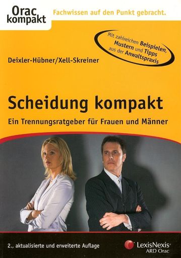  "Scheidung kompakt" - Ein Trennungsratgeber für Frauen und Männer mit vielen Tipps für Scheidung UND Trennung von Lebensgemeinschaften; AutorInnen: Deixler-Hübner/Xell-Skreiner, Orac-Verlag