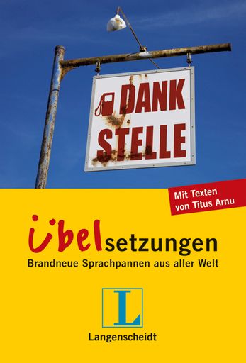 Langenscheidt sammelt in Dankstelle erneut üble Übelsetzungen und Schilderskurrilitäten aus aller Welt. Cover Langenscheidt Dankstelle.