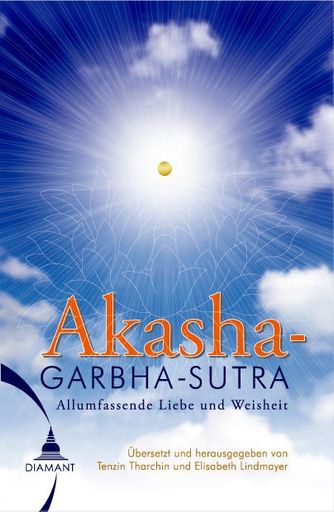  "Akashagarbha - Allumfassende Liebe und Weisheit", ins Deutsche übersetzt von Tenzin Tharchin Sunim und Elisabeth Lindmayer