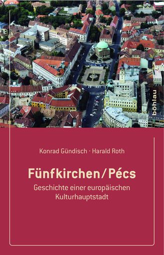 "Fünfkirchen/Pécs, Geschichte einer Europäischen Kulturhauptstadt" von Harald Roth und Konrad Gündisch ist beim Böhlau Verlag erschienen