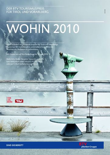 Mit WOHIN 2010 fördert die BTV in Kooperation mit der Tirol Werbung und Vorarlberg Tourismus viel versprechende Impulse für den Tiroler und Vorarlberger Tourismus. Sie lädt kreative, unternehmerisch denkende Köpfe ein, ihre Ideen zu präsentieren.