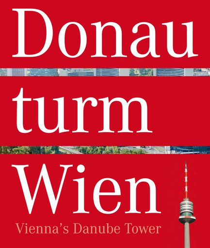  Cover Donauturmbuch, Der Donauturm, Österreichs höchstes Gebäude, ist nun erstmals auch in Buchform erhältlich (ISBN 978-3-200-01841-9, www.donauturm.at)