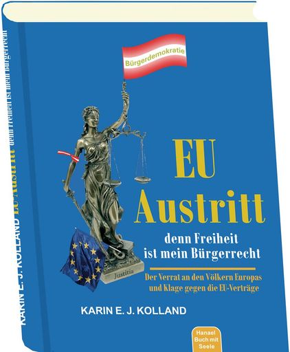 "EU-Austritt, denn Freiheit ist mein Bürgerrecht"
Karin E. J. Kolland
ISBN 978-3-902383-27-3
Coverabbildung