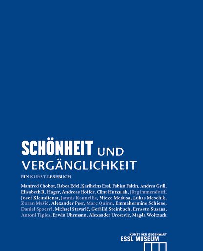 Vorschau Bild von Frische Literatur belebt das Essl Museum im Rahmen von >SCHÖNHEIT UND VERGÄNGLICHKEIT<. Anhand der Werke der Ausstellung reflektieren 17 Autoren die großen existenziellen und ästhetischen Fragestellungen um Schönheit und Vergänglichkeit. Erhältlich um 32,- Euro, 304 Seiten, mit Texten von Manfred Chobot, Rabea Edel, Fabian Faltin, Andrea Grill, Elisabeth R. Hager, Andreas Hoffer, Clint Hutzulak, Josef Kleindienst, Mieze Medusa, Lukas Meschik, Alexander Peer, Emmahermine Schiene, Ernesto Susana, Michael Stavaric, Gerhild Steinbuch, Erwin Uhrmann, Alexander Urosevic und Magda Woitzuck.