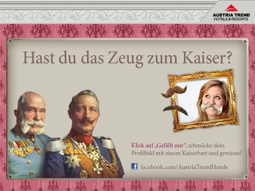  "Hast du das Zeug zum Kaiser?" auf www.facebook.com/AustriaTrendHotel