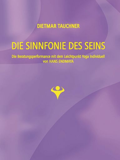 Dietmar Tauchner: Die Sinnfonie des Seins. Die Beratungsperformance mit dem Leichtpunkt Yoga Individuell von Hans Endmaya. 19 Euro, ISBN 978-3-9502549-9-0