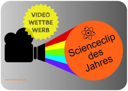  Videowettbewerb "Scienceclip des Jahres" für
Studierende und SchülerInnen.