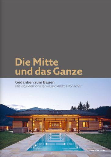 Das neue Buch "Die Mitte und das Ganze -
Gedanken zum Bauen", mit Projekten der Green Tourism-Architekten
Andrea und Herwig Ronacher