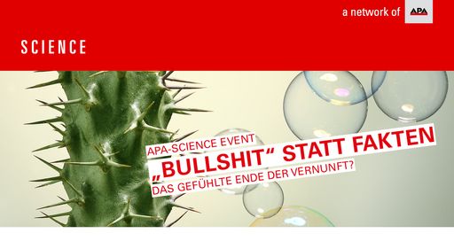 APA-Science Event: „Bullshit“ statt Fakten – Das
gefühlte Ende der Vernunft?