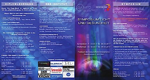 Vorschau Bild von Folder mit allen Details zum Symposium 02.-05.03.2017. Fachvorträge internationaler Wissenschaftler am Fr. 03.03. + Sa. 04.03.: Gravierende Wirkungen des Kunstlichts als Dauerreiz. Licht-Nachtarbeit-Krebsgefahr. Netzhautschäden durch Blaulicht, drohende Alterserblindung. Zeitlicher Lichtwandel: Lichtsteuerung nach Chronobiologie. Workshops: 02. + 05.03.2017 zu Ganzheitsmedizin und Farblichttherapie