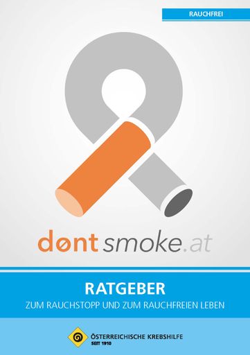 Titelbild der neuen Broschüre „Rauchfrei“ Neben der Plattform
www.dontsmoke.at informiert die neue Krebshilfe-Broschüre
„Rauchfrei“ ausführlich über die möglichen Folgen des Rauchens,
Passivrauchens, über E-Zigaretten, Shishas & Co sowie über die
derzeitigen gesetzlichen Rahmenbedingungen zum Nichtraucherschutz.
Darüber hinaus gibt der darin beinhaltete „Ratgeber für einen
erfolgreichen Rauchstopp“ praktische Tipps, Hilfestellungen und
wichtige Adressen für alle, die mit dem Rauchen aufhören möchten.
Die Broschüre ist kostenlos bei der Krebshilfe erhältlich.