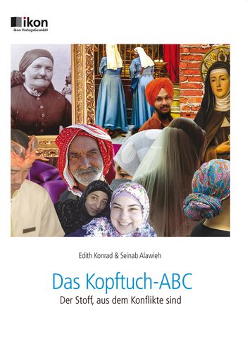  Buchcover, Fotocollage, verschiedene Personen mit
Kopftüchern; Von Edith Konrad und Seinab Alawieh IKON-Verlag, ISBN:
978-3-99023-475-4 Format: 17x24 cm, 162 Seiten, Einband/Kern:
4-färbig/Abbildungen VK: € 18,90 inkl. MwSt. Mail to:
office@ikon.co.at www.ikon.at
