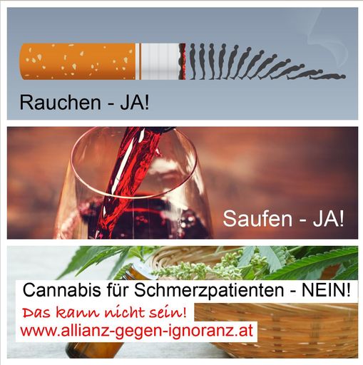Rauchen - Ja! Saufen- Ja! Cannabis für Schmerzpatienten - Nein!
Das kann nicht sein!