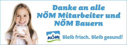  Wir sichern damit auch die Grundversorgung in der Region Wien,
Niederösterreich und Burgenland jederzeit und möchten unseren
Bauern, Mitarbeitern in der Produktion und Logistik für ihren
unermüdlichen Einsatz danken.