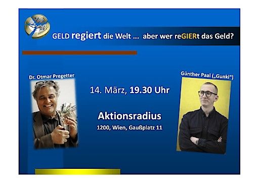Vorschau Bild von Vortrag - Geld regiert die Welt ... aber wer reGIERt dasGeld? Pregetter / Gunkl - Aktionsradius