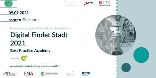  Digital Findet Stadt 2021 | Best Practice Academy
ist der Innovationskongress im Bereich Planen, Bauen und Betreiben
in Wien.