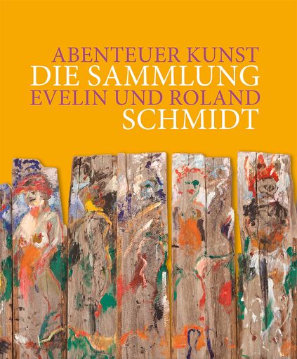  Coverbild zu „Abenteuer Kunst – Die Sammlung Evelin und Roland
Schmidt“, erschienen im Artbook Verlag