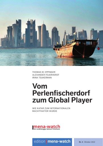 Vom Perlenfischerdorf zum Global Player Wie Katar zum internationalen Machtfaktor wurde Ein Dossier von Mena-Watch