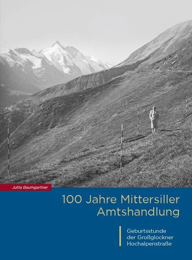  100 Jahre Mittersiller Amtshandlung - Geburtsstunde
der Großglockner Hochalpenstraße