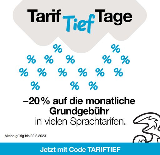 Tariftief-Tage bei Drei: Minus 20% auf monatliche
Grundgebühr für Sprachtelefonie-Neukunden.