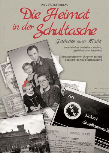  Die Heimat in der Schultasche. Eine authentische
Fluchtgeschichte am Ende des Zweiten Weltkriegs