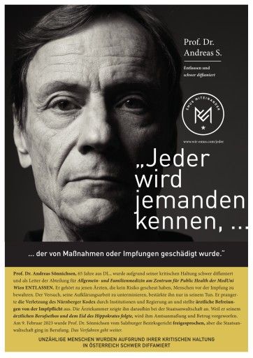 Ein Plakatsujet zeigt den Arzt und Universitätsprofessor Dr. Andreas Sönnichsen. Er war Leiter der Abteilung für Allgemeinmedizin an der Med.Uni.-Wien und Vorsitzender des deutschen Netzwerks evidenzbasierter Medizin. Sönnichsen setzt sich seit 2020 für eine wissenschaftliche Evaluierung der Corona-Maßnahmen ein.