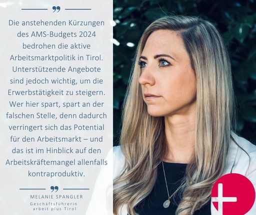  „Die sozialen Unternehmen von arbeit plus – Soziale
Unternehmen Tirol, verfügen über die entsprechende Erfahrung und
wissen, was es braucht, damit Langzeitarbeitslose Menschen (wieder)
arbeiten können. Die anstehenden Kürzungen des AMS-Budgets 2024
bedrohen die aktive Arbeitsmarktpolitik in Tirol. Unterstützende
Angebote sind jedoch wichtig, um die Erwerbstätigkeit zu steigern.
Wer hier spart, spart an der falschen Stelle, denn dadurch
verringert sich das Potential für den Arbeitsmarkt – und das ist im
Hinblick auf den Arbeitskräftemangel allenfalls kontraproduktiv.“-so
Melanie Spangler, Geschäftsführerin von arbeit plus Tirol