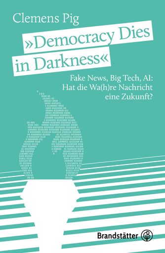 Vorschau Bild von In „Democracy Dies in Darkness“ liefert Clemens Pig
Ansätze und Visionen, wie unabhängige Nachrichtenagenturen und
Medien mit True-and-Unbiased-News ein Gegengewicht zu polarisierten
und überhitzten Meinungsmärkten bilden können.