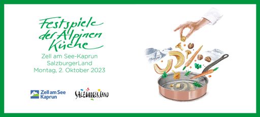 Veranstaltungsplakat / Key Visual: "Festspiele der
Alpinen Küche" am 2. Oktober 2023 in Zell am See.