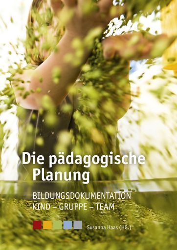 Buchcover: „Die pädagogische Planung. Bildungsdokumentation –
Kind – Gruppe – Team“