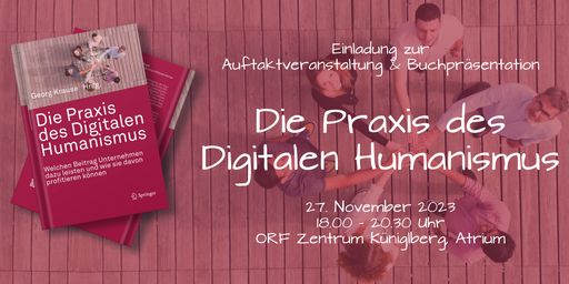  EINLADUNG: Auftaktveranstaltung und
Buchpräsentation „Die Praxis des Digitalen Humanismus“ am 27.11. um
18.00 Uhr im ORF-Zentrum Küniglberg