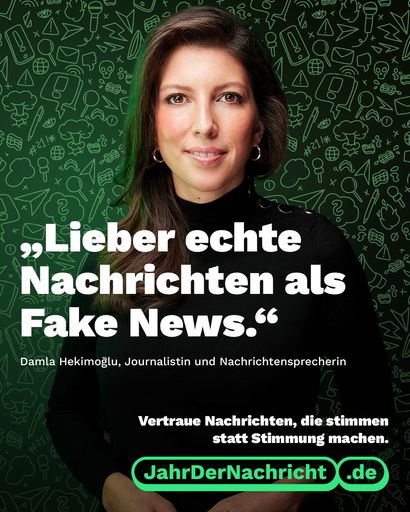 Vorschau Bild von Damla Hekimoglu, Journalistin und Nachrichtensprecherin,
unterstützt das "Jahr der Nachricht". Mit der breit
angelegten Kampagne macht die Initiative #UseTheNews auf die
Bedeutung von vertrauenswürdigen journalistischen Inhalten
aufmerksam. Koordiniert wird die Kampagne von der Organisation der
Mediagenturen (OMG). Kreativpartner ist die Agentur brinkertlück
creatives. / Die Verwendung dieses Bildes für redaktionelle Zwecke
ist unter Beachtung aller mitgeteilten Nutzungsbedingungen zulässig
und dann auch honorarfrei. Veröffentlichung ausschließlich mit
Bildrechte-Hinweis.