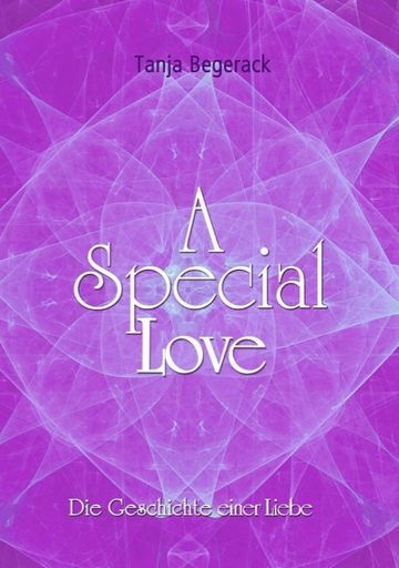  Buchcover von Tanja Begeracks neuestem Werk 'A Special Love – Die
Geschichte einer Liebe'. Das Buch behandelt zentrale Themen wie
Liebe, Freundschaft, Gesundheit und spirituelles Wachstum.