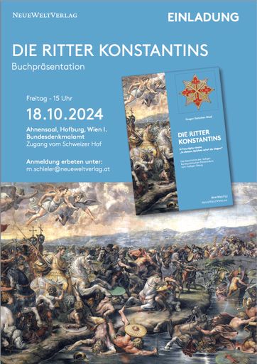  Wir freuen uns, Ihnen das neue Buch unseres Neue Welt Verlages
mit dem Titel: „Die Ritter Konstantins - Die Gesichter des Heiligen
Konstantinischen Ritterordens vom Heiligen Georg“ im Rahmen unserer
Buchpräsentation in der Hofburg, im Präsidium des
Bundesdenkmalamtes, vorstellen zu dürfen und laden Sie herzlich dazu
ein.