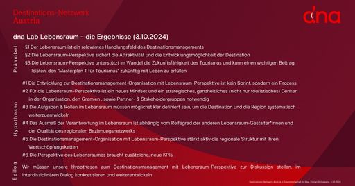 Die Ergebnisse des dna Lab Lebensraum dargestellt in Präamblen,
Hypothesen und einem Epilog von Florian Größwang in Zusammenarbeit
mit dem Destinations-Netzwerk Austria .