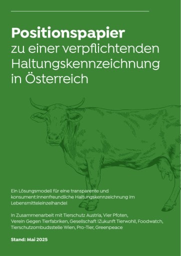 Vorschau Bild von Positionspapier zu einer verpflichtenden Haltungskennzeichnung in Zusammenarbeit mit Tierschutz Austria, Vier Pfoten, Gesellschaft! Zukunft Tierwohl!, Verein Gegen Tierfabriken, Tierschutzombudsstelle Wien, Pro-Tier, Foodwatch und Greenpeace.