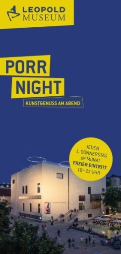 Vorschau Bild von Folder zur PORR NIGHT im Leopold Museum Kunstgenuss am Abend: Jeden ersten Donnerstag im Monat von 18 bis 21 Uhr freier Eintritt und Gratisführungen
