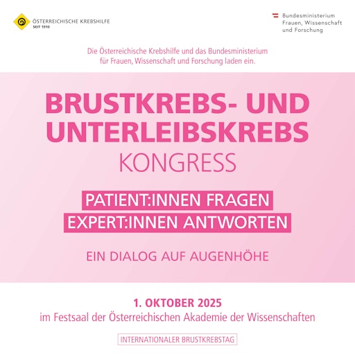 Kongress für Brustkrebs- und Unterleibskrebspatientinnen,
Österreichische Krebshilfe, 1.10.2025, Österreichische Akademie der
Wissenschaften