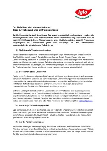  Der 29. September ist der Internationale Tag gegen Lebensmittelverschwendung – und es gibt Handlungsbedarf. Denn 8 von 10 Österreichern werfen Lebensmittel weg – wesentlich mehr als noch 2023 (68 Prozent). In der Altersgruppe der unter 30-Jährigen sind es sogar 90 Prozent. Am sorgfältigsten mit Lebensmitteln gehen über 60-Jährige um. Als unkomplizierter Lebensmittelretter bietet sich der Tiefkühler an.