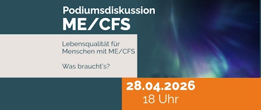 Lebensqualität für Menschen mit ME/CFS: Was braucht es wirklich?
Podiumsdiskussion: 28. April, 18.00 Uhr
