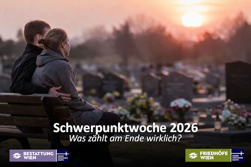 Schwerpunktwoche von Bestattung Wien und Friedhöfe Wien: Was zählt am Ende wirklich?