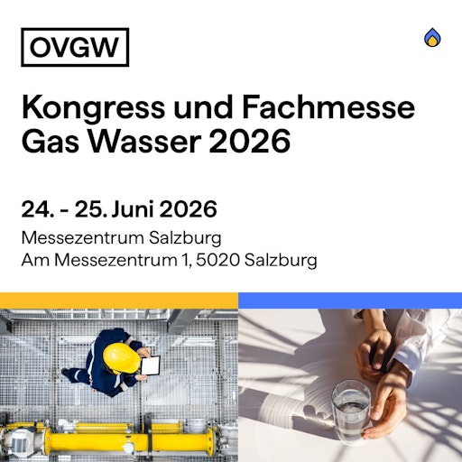 ÖVGW-Kongress und Fachmesse Gas Wasser am 24. und 25. Juni 2026
im Messezentrum Salzburg.
