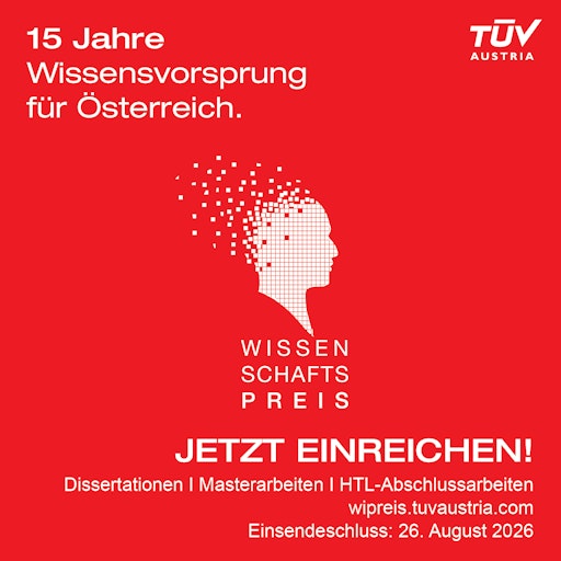 TÜV AUSTRIA #WiPreis-Einreichschluss 26.8.2026: Mehr als 160
Projekte aus über 50 Universitäten, Fachhochschulen und
berufsbildenden höheren Schulen sind bislang eingegangen.